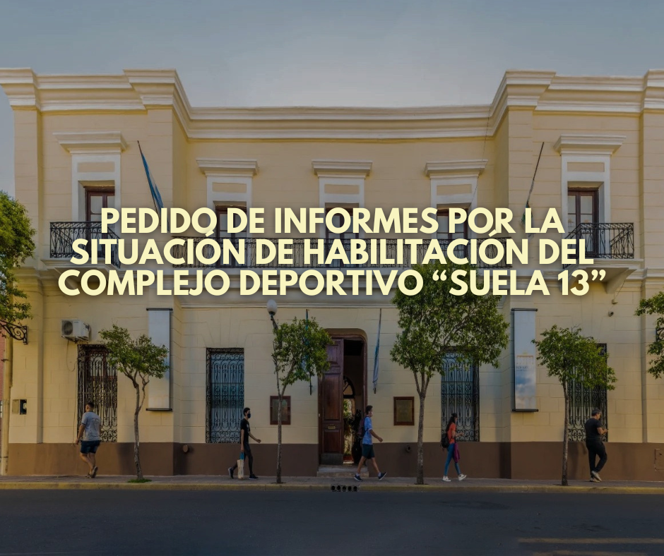 Pedido de informes por la situación de habilitación del complejo deportivo “Suela 13”