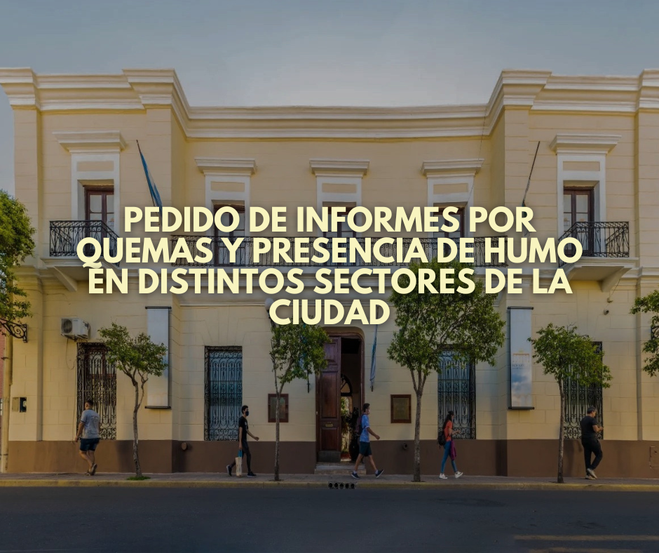 Pedido de informes por quemas y presencia de humo en distintos sectores de la ciudad